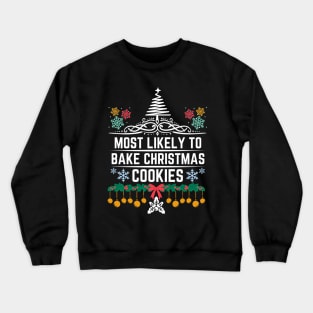 Most Likely to Bake Christmas Cookies - Humorous Christmas Saying Gift About activity of baking Christmas cookies Crewneck Sweatshirt